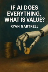 Illustration of a robotic hand holding a coin with stacked coins in the background, symbolizing the question “If AI Does Everything, What Is Value?” for Ryan Gartrell’s article.